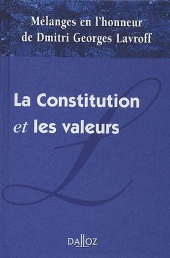 Couverture du livre « La constitution et les valeurs ; mélanges en l'honneur de Dmitri Georges Lavroff » de  aux éditions Dalloz