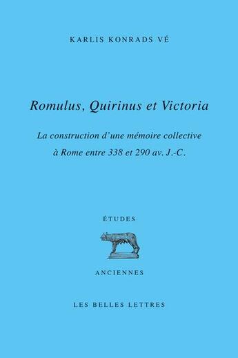 Couverture du livre « Romulus, Quirinus et Victoria : la construction d'une mémoire collective à Rome entre 338 et 290 av. J. C. » de Karlis Ve aux éditions Belles Lettres