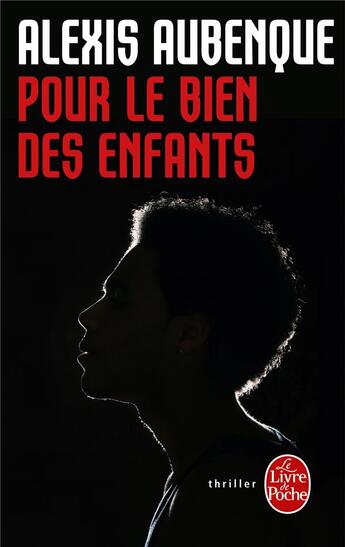 Couverture du livre « Pour le bien des enfants » de Alexis Aubenque aux éditions Le Livre De Poche