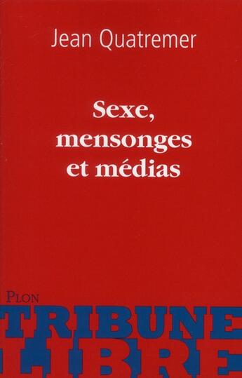 Couverture du livre « Sexe, mensonges et medias » de Quatremer Jean aux éditions Plon