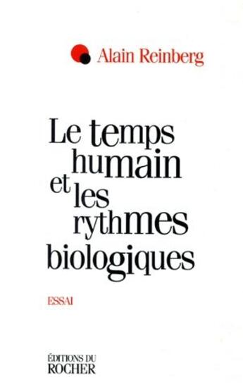 Couverture du livre « Le temps humain et les rythmes biologiques - essai » de Alain Reinberg aux éditions Rocher