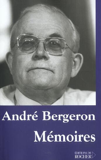 Couverture du livre « Memoires » de Andre Bergeron aux éditions Rocher