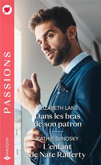 Couverture du livre « Dans les bras de son patron ; l'enfant de Nate Rafferty » de Kathie Denosky et Elizabeth Lane aux éditions Harlequin