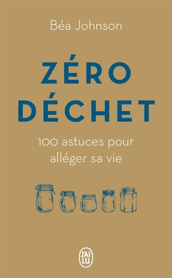 Couverture du livre « Zéro déchet ; 100 astuces pour alléger sa vie » de Bea Johnson aux éditions J'ai Lu