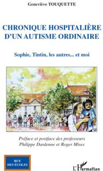 Couverture du livre « Chronique hospitalière d'un autisme ordinaire ; Sophie, Tintin, les autres...et moi » de Genevieve Touquette aux éditions L'harmattan