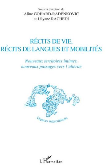 Couverture du livre « Récits de vie, récits de langues et mobilités ; nouveaux territoires intimes, nouveaux passages vers l'altérité » de Lilyane Rachedi et Aline Gohard-Radenkovic aux éditions L'harmattan