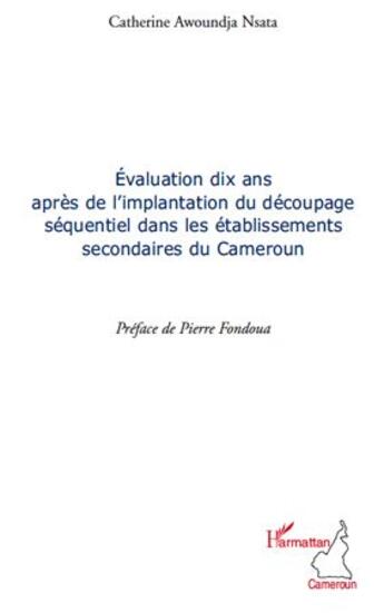 Couverture du livre « Évaluation dix ans après l'implantation du découpage sequentiel dans les établissements secondaires du Cameroum » de Catherine Awoundja Nsata aux éditions Editions L'harmattan