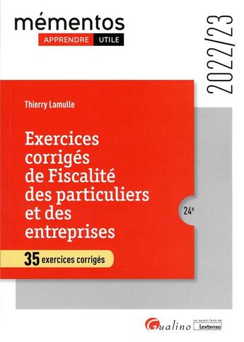 Couverture du livre « Exercices corrigés de fiscalité des particuliers et des entreprises : 35 exercices corrigés (24e édition) » de Thierry Lamulle aux éditions Gualino