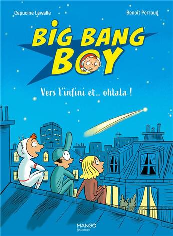 Couverture du livre « Big Bang boy Tome 2 : vers l'infini et... oh là là ! » de Benoit Perroud et Capucine Lewalle aux éditions Mango