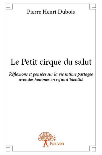 Couverture du livre « Le petit cirque du salut » de Pierre Henri Dubois aux éditions Edilivre