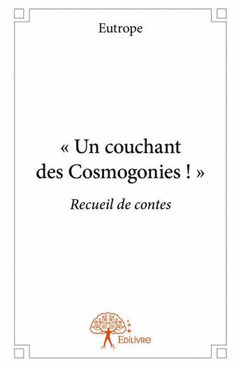 Couverture du livre « Un couchant des Cosmogonies ! » de Eutrope aux éditions Edilivre