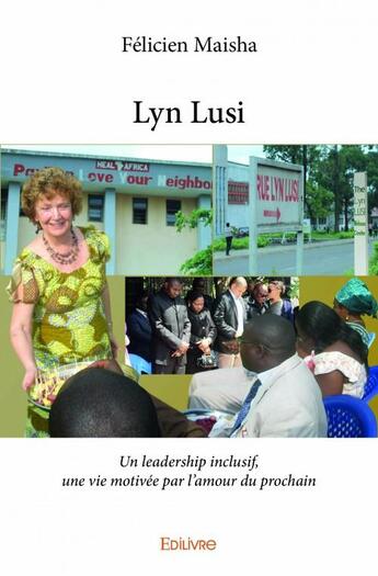 Couverture du livre « Lyn lusi - un leadership inclusif, une vie motivee par l amour du prochain » de Maisha Felicien aux éditions Edilivre