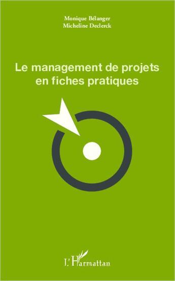 Couverture du livre « Le management de projets en fiches pratiques » de Micheline Declerck et Monique Belanger aux éditions L'harmattan