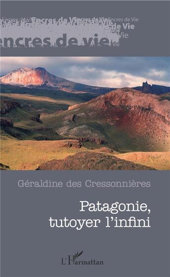 Couverture du livre « Patagonie, tutoyer l'infini » de Gerldine Des Cressonnieres aux éditions L'harmattan