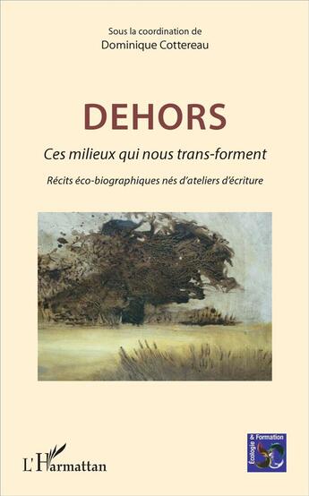 Couverture du livre « Dehors ; ces milieux qui nous trans-forment ; récits éco-biographiques nés d'ateliers d'écriture » de Dominique Cottereau aux éditions L'harmattan