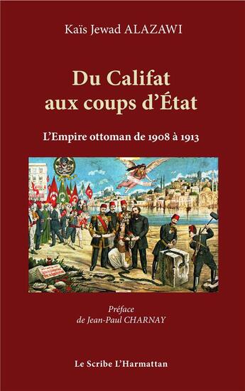 Couverture du livre « Du Califat aux coups d'état ; l'empire ottoman de 1908 à 1913 » de Kais Jewad Alazawi aux éditions L'harmattan