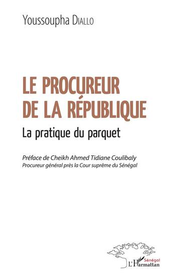 Couverture du livre « Le procureur de la République ; la pratique du parquet » de Youssoupha Diallo aux éditions L'harmattan