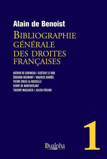 Couverture du livre « Bibliographie générale des droites françaises t.1 » de Alain De Benoist aux éditions Dualpha