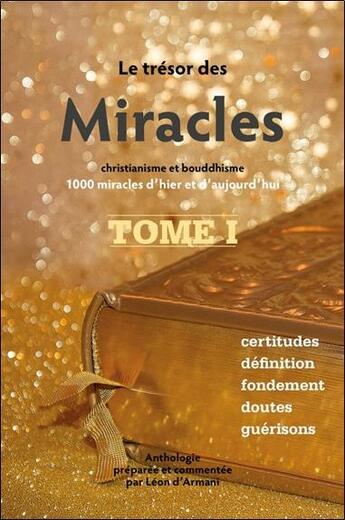 Couverture du livre « Le trésor des miracles t.1 ; christianisme et bouddhisme : 1000 miracles d'hier et d'aujourd'hui » de Leon D' Armani aux éditions Claire Lumiere