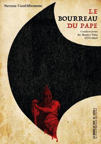 Couverture du livre « Le bourreau du pape : confessions de Mastro Titta » de Serena Gentilhomme aux éditions La Manufacture De Livres