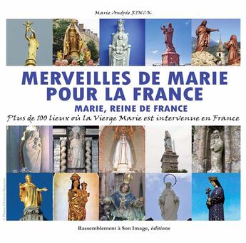 Couverture du livre « Merveilles de Marie pour la France ; Marie, reine de France » de Marie-Andree Rinck aux éditions R.a. Image