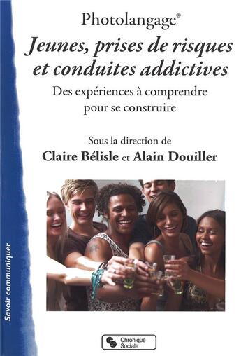 Couverture du livre « Photolangage ; jeunes, prises de risques et conduites addictives » de Claire Belisle et Alain Douiller et Collectif aux éditions Chronique Sociale