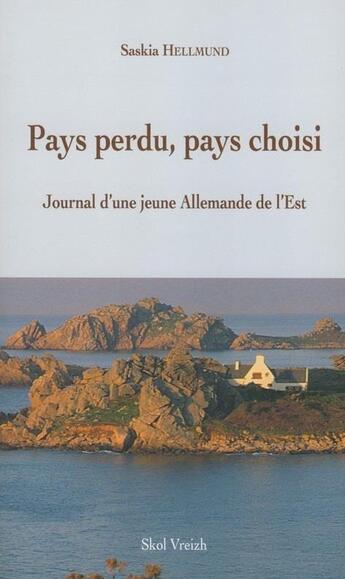 Couverture du livre « Pays perdu, pays choisi ; journal d'une jeune allemande de l'Est » de Saskia Hellmund aux éditions Skol Vreizh