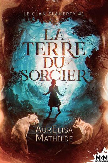 Couverture du livre « Le clan flaherty - t01 - la terre du sorcier - le clan flaherty, t1 » de Mathilde Aurelisa aux éditions Mxm Bookmark