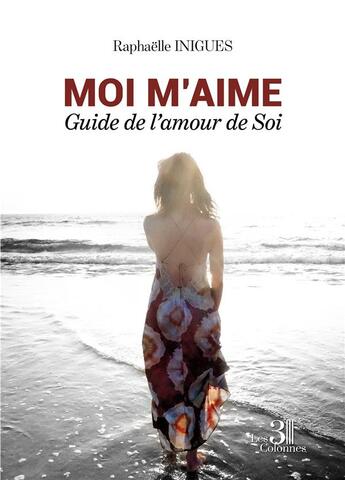 Couverture du livre « Moi m'aime : guide de l'amour de soi » de Inigues Raphaelle aux éditions Les Trois Colonnes