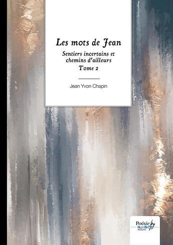 Couverture du livre « Sentiers incertains et chemins d'ailleurs Tome 2 : les mots de Jean » de Jean Yvon Chapin aux éditions Nombre 7