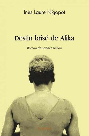 Couverture du livre « Destin brise de alika » de Laure Ngopot Ines aux éditions Edilivre