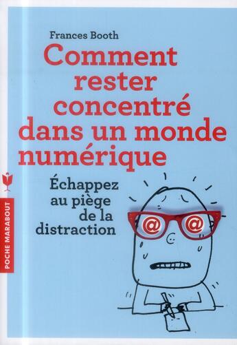 Couverture du livre « Comment rester concentré dans un monde numérique ; échappez au piège de la distraction » de Frances Booth aux éditions Marabout