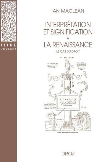 Couverture du livre « Interprétation et signification à la Renaissance : Le cas du droit » de Ian Maclean aux éditions Droz