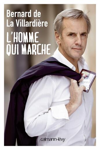 Couverture du livre « L'homme qui marche » de Bernard De La Villardiere aux éditions Calmann-levy