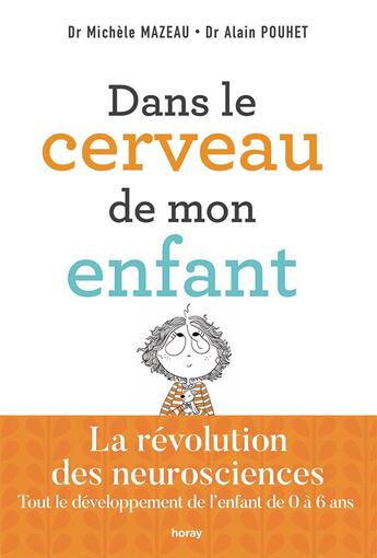 Couverture du livre « Dans le cerveau de mon enfant ; la révolution des neurosciences ; tout le développement de l'enfant de 0 à 6 ans » de Michèle Mazeau et Alain Pouhet aux éditions Horay