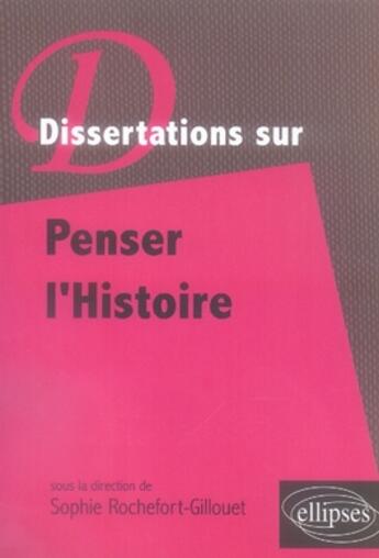 Couverture du livre « Dissertations sur penser l'histoire » de Rochefort-Guillouet aux éditions Ellipses