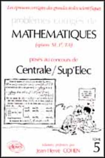 Couverture du livre « Problèmes corrigés de mathématiques centrale/sup'elec eitpe t.5 (1990-1992) » de Jean-Herve Cohen aux éditions Ellipses