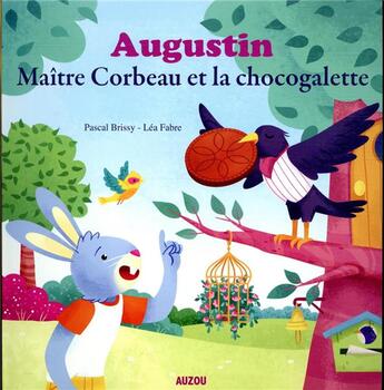 Couverture du livre « Augustin ; maître corbeau et la chocogalette » de Pascal Brissy et Lea Fabre aux éditions Auzou