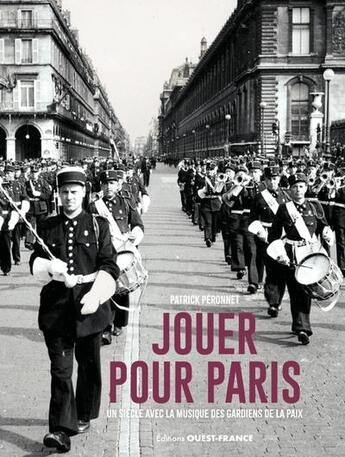 Couverture du livre « Jouer pour Paris : Un siècle avec la Musique des gardiens de la paix » de Patrick Peronnet aux éditions Ouest France