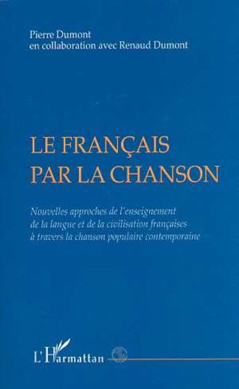 Couverture du livre « Le francais par la chanson - nouvelles approches de l'enseignement de la langue et de la civilisatio » de Pierre Dumont aux éditions L'harmattan