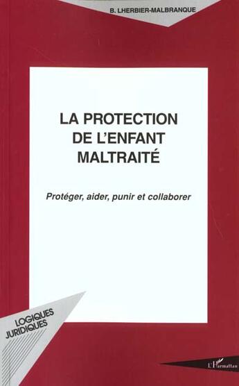 Couverture du livre « La protection de l'enfant maltraité ; protéger, aider, punir et collaborer » de Brigitte Lherbier-Malbranque aux éditions L'harmattan