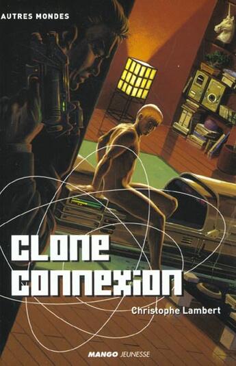 Couverture du livre « Clone connexion » de Christophe Lambert aux éditions Mango