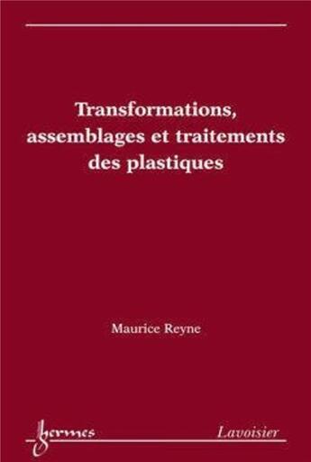 Couverture du livre « Transformations, assemblages et traitements des plastiques » de Reyne aux éditions Hermes Science Publications