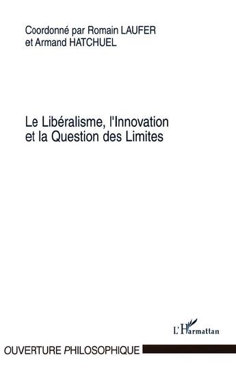 Couverture du livre « Le liberalisme, l'innovation et la question des limites » de Romain Laufer aux éditions L'harmattan