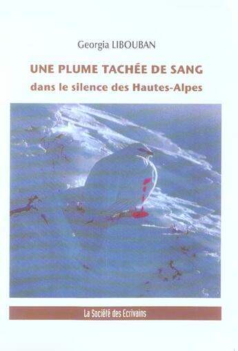 Couverture du livre « Une Plume Tachee De Sang Dans Le Silence Des Hautes-Alpes » de Libouban Georgia aux éditions Societe Des Ecrivains