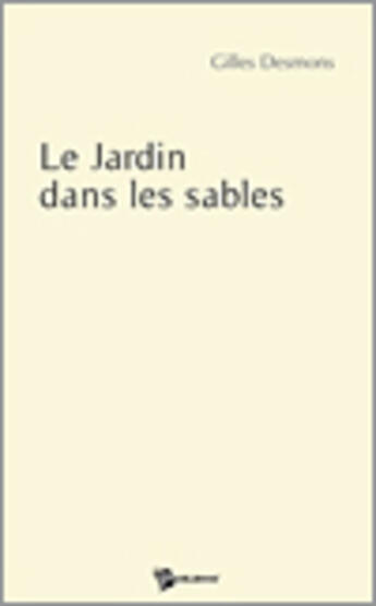 Couverture du livre « Le jardin dans les sables » de Gilles Desmons aux éditions Publibook