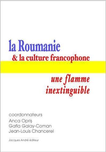 Couverture du livre « Roumanie et la culture francophone : une flamme inextinguible » de  aux éditions Jacques Andre