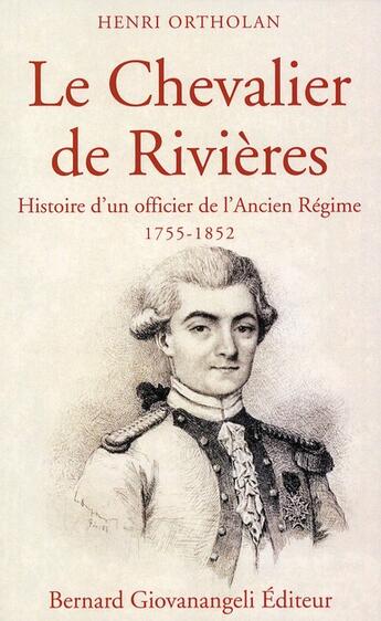 Couverture du livre « Le chevalier de Rivières ; histoire d'un officier de l'ancien Régime (1755-1852) » de Ortholan Henri aux éditions Giovanangeli Artilleur