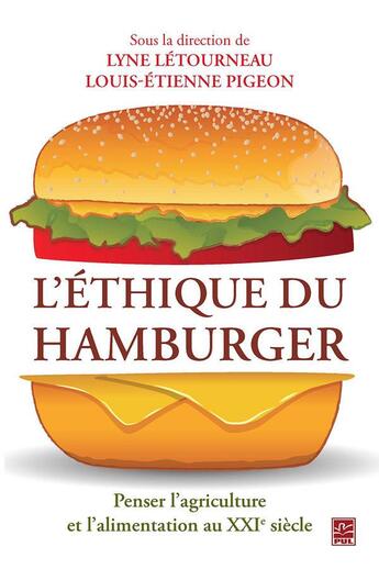 Couverture du livre « L'éthique du hamburger ; penser l'agriculture et l'alimentation au XXIe siècle » de Lyne Letourneau et Louis-Etienne Pigeaon aux éditions Presses De L'universite De Laval