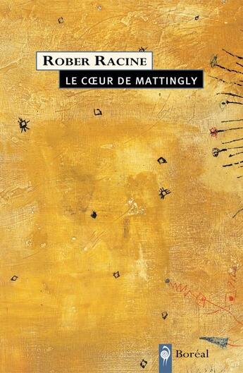 Couverture du livre « Le coeur de mattingly » de Rober Racine aux éditions Editions Boreal